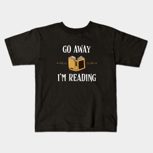 Go Away Im Reading Bookworm Bookish Quotes Kids T-Shirt